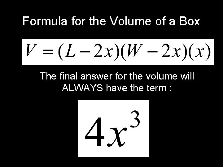 Formula for the Volume of a Box The final answer for the volume will