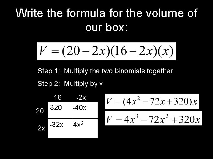 Write the formula for the volume of our box: Step 1: Multiply the two