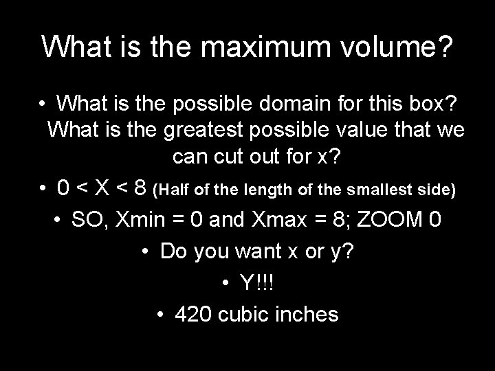 What is the maximum volume? • What is the possible domain for this box?