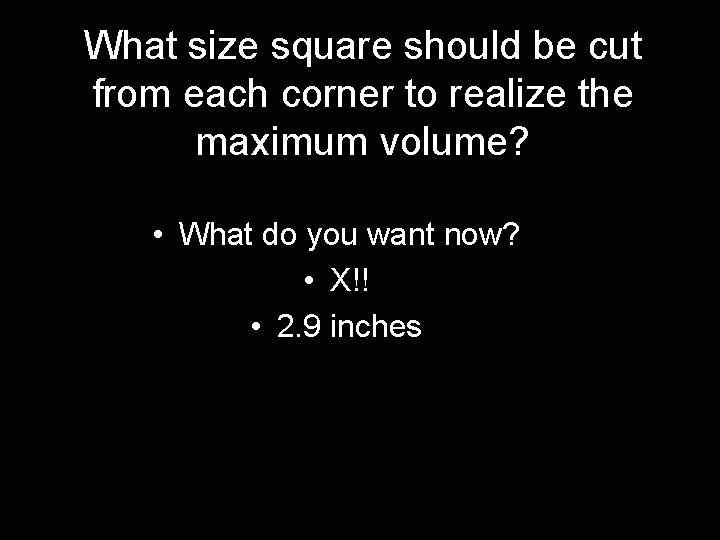 What size square should be cut from each corner to realize the maximum volume?