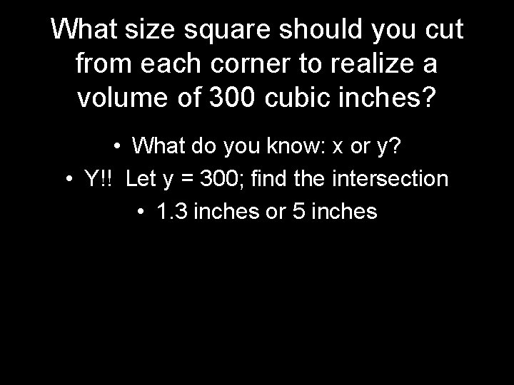 What size square should you cut from each corner to realize a volume of