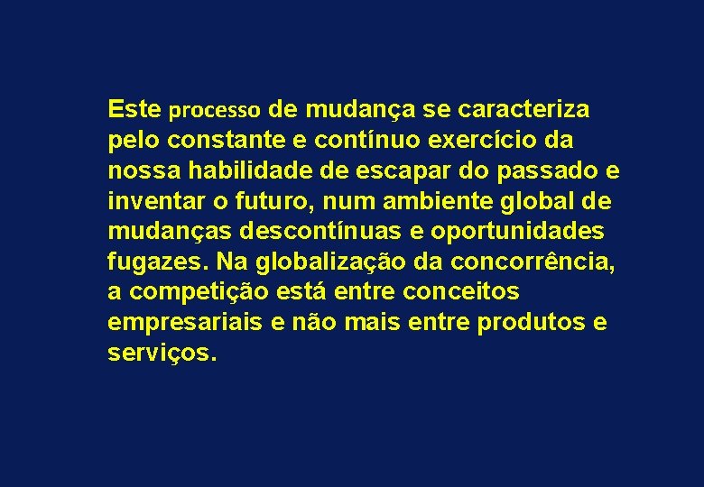 Este processo de mudança se caracteriza pelo constante e contínuo exercício da nossa habilidade