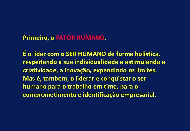 Primeiro, o FATOR HUMANO. É o lidar com o SER HUMANO de forma holística,