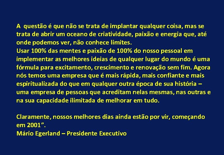 A questão é que não se trata de implantar qualquer coisa, mas se trata
