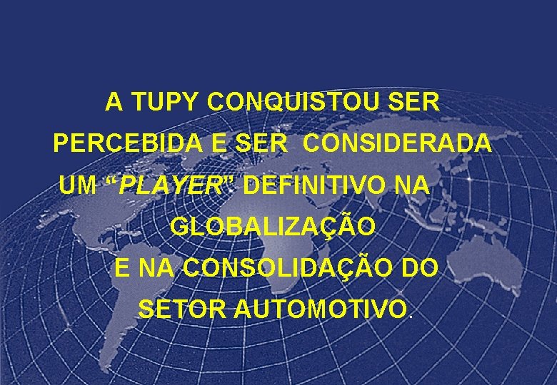 A TUPY CONQUISTOU SER PERCEBIDA E SER CONSIDERADA UM “PLAYER” DEFINITIVO NA GLOBALIZAÇÃO E