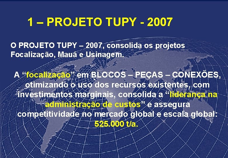 1 – PROJETO TUPY - 2007 O PROJETO TUPY – 2007, consolida os projetos