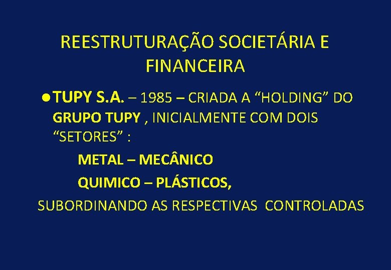 REESTRUTURAÇÃO SOCIETÁRIA E FINANCEIRA l TUPY S. A. – 1985 – CRIADA A “HOLDING”