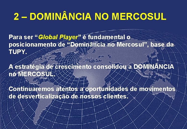 2 – DOMIN NCIA NO MERCOSUL Para ser “Global Player” é fundamental o posicionamento