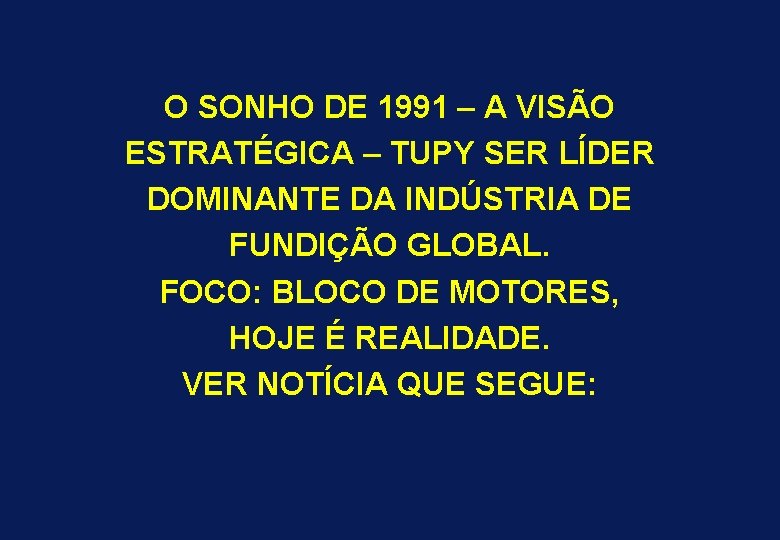 O SONHO DE 1991 – A VISÃO ESTRATÉGICA – TUPY SER LÍDER DOMINANTE DA