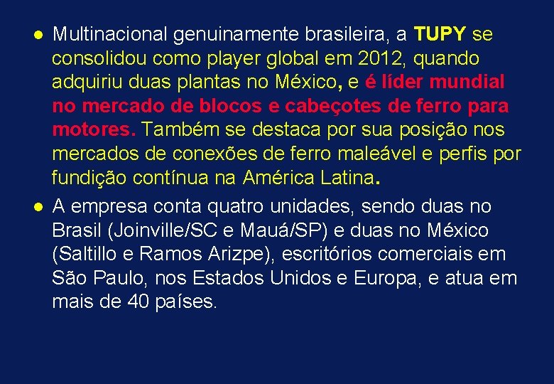 l l Multinacional genuinamente brasileira, a TUPY se consolidou como player global em 2012,