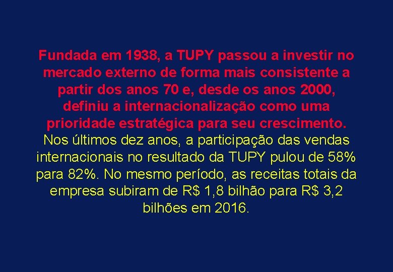 Fundada em 1938, a TUPY passou a investir no mercado externo de forma mais