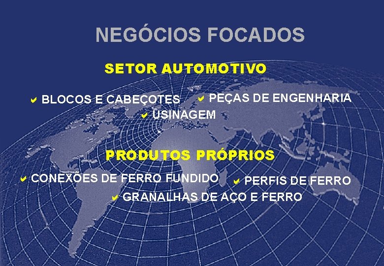 NEGÓCIOS FOCADOS SETOR AUTOMOTIVO a BLOCOS E CABEÇOTES a PEÇAS DE ENGENHARIA a USINAGEM