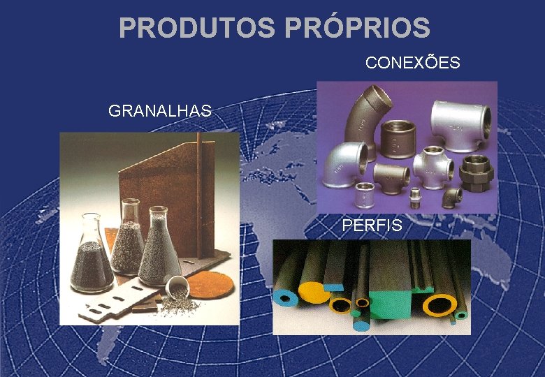 PRODUTOS PRÓPRIOS CONEXÕES GRANALHAS PERFIS 