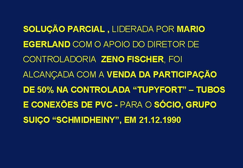 SOLUÇÃO PARCIAL , LIDERADA POR MARIO EGERLAND COM O APOIO DO DIRETOR DE CONTROLADORIA