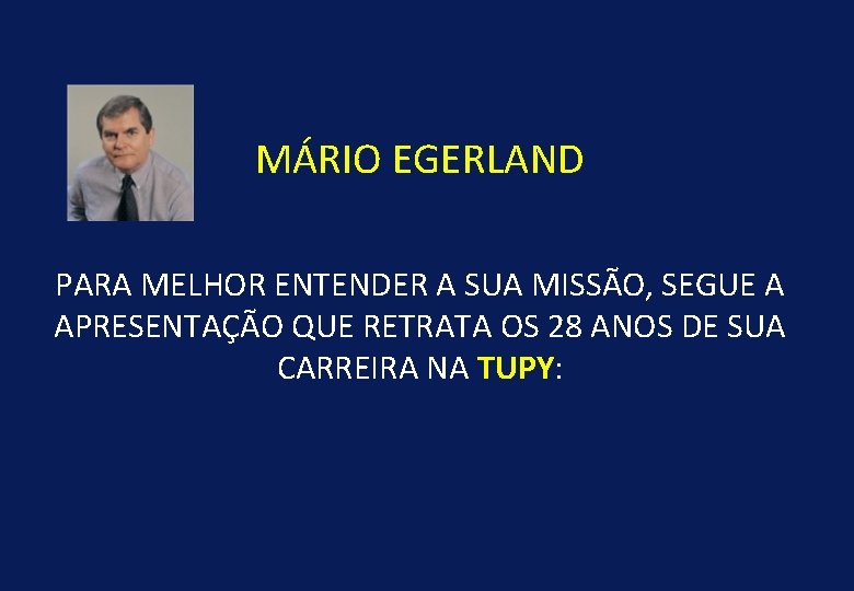 MÁRIO EGERLAND PARA MELHOR ENTENDER A SUA MISSÃO, SEGUE A APRESENTAÇÃO QUE RETRATA OS