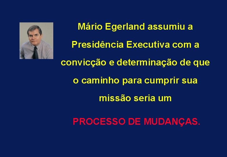 Mário Egerland assumiu a Presidência Executiva com a convicção e determinação de que o