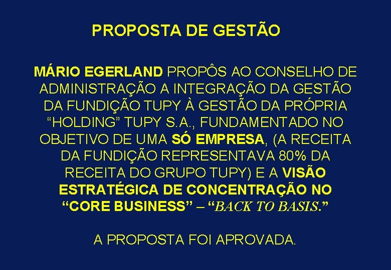 PROPOSTA DE GESTÃO MÁRIO EGERLAND PROPÔS AO CONSELHO DE ADMINISTRAÇÃO A INTEGRAÇÃO DA GESTÃO