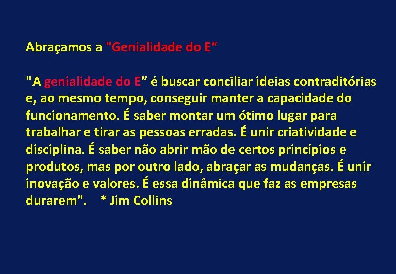 Abraçamos a "Genialidade do E“ "A genialidade do E” é buscar conciliar ideias contraditórias