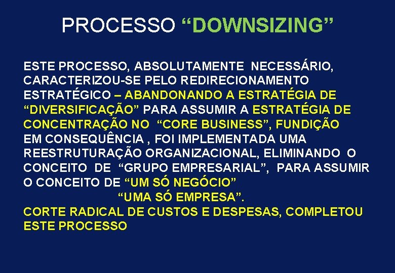 PROCESSO “DOWNSIZING” ESTE PROCESSO, ABSOLUTAMENTE NECESSÁRIO, CARACTERIZOU-SE PELO REDIRECIONAMENTO ESTRATÉGICO – ABANDONANDO A ESTRATÉGIA