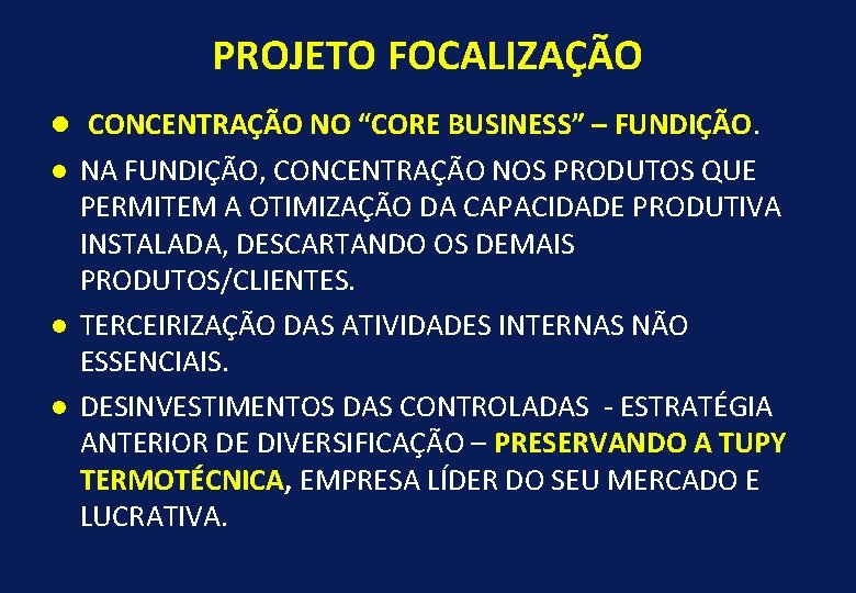PROJETO FOCALIZAÇÃO l CONCENTRAÇÃO NO “CORE BUSINESS” – FUNDIÇÃO. l l l NA FUNDIÇÃO,