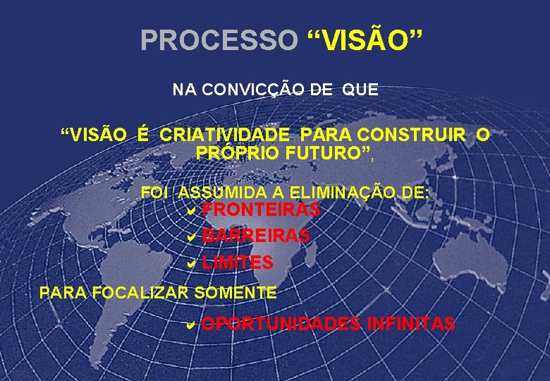 PROCESSO “VISÃO” NA CONVICÇÃO DE QUE “VISÃO É CRIATIVIDADE PARA CONSTRUIR O PRÓPRIO FUTURO”,