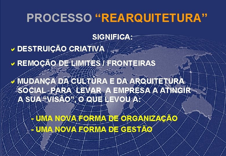 PROCESSO “REARQUITETURA” SIGNIFICA: a. DESTRUIÇÃO CRIATIVA a. REMOÇÃO DE LIMITES / FRONTEIRAS a. MUDANÇA