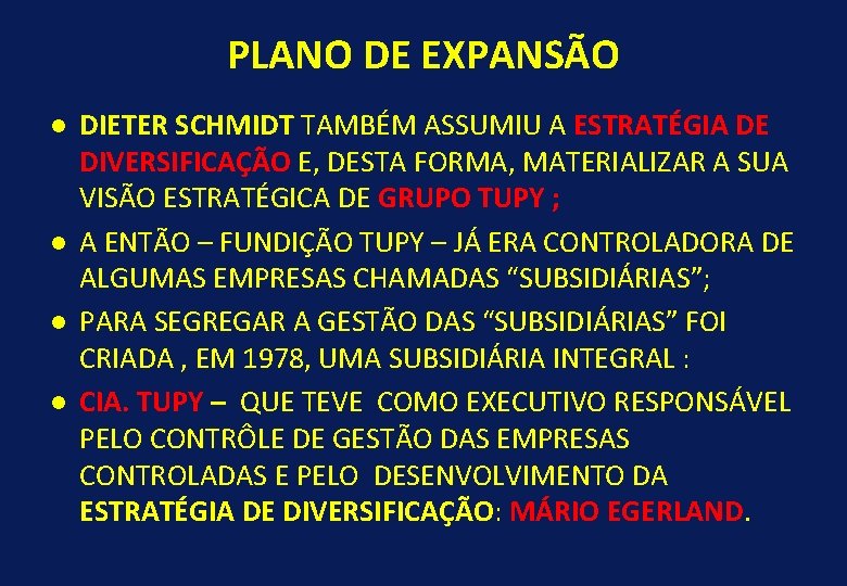 PLANO DE EXPANSÃO l l DIETER SCHMIDT TAMBÉM ASSUMIU A ESTRATÉGIA DE DIVERSIFICAÇÃO E,