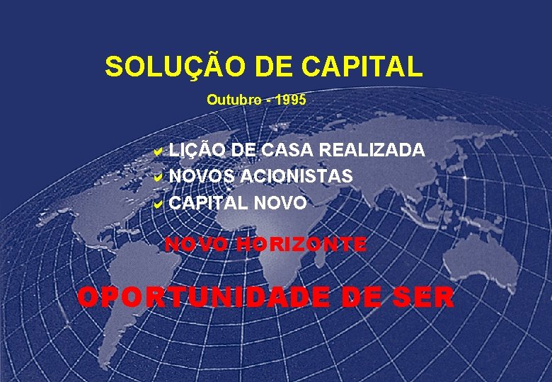 SOLUÇÃO DE CAPITAL Outubro - 1995 a. LIÇÃO DE CASA REALIZADA a. NOVOS ACIONISTAS