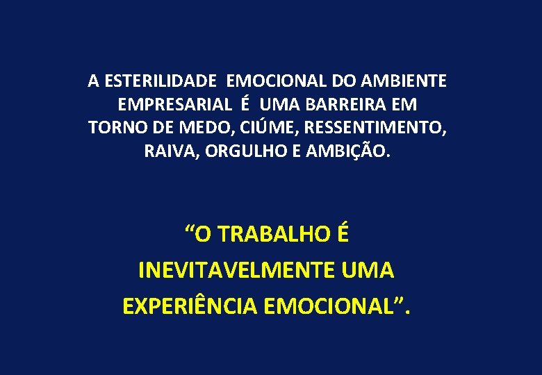A ESTERILIDADE EMOCIONAL DO AMBIENTE EMPRESARIAL É UMA BARREIRA EM TORNO DE MEDO, CIÚME,