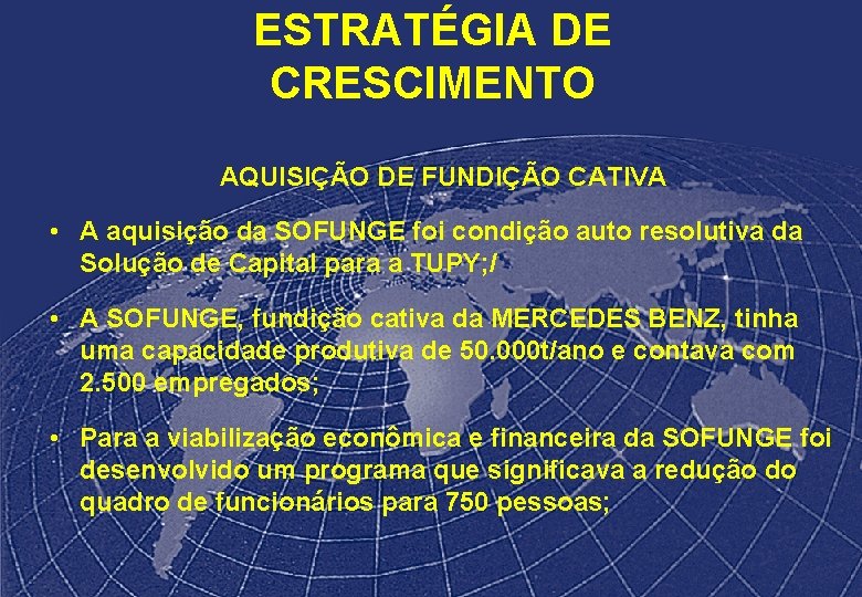 ESTRATÉGIA DE CRESCIMENTO AQUISIÇÃO DE FUNDIÇÃO CATIVA • A aquisição da SOFUNGE foi condição