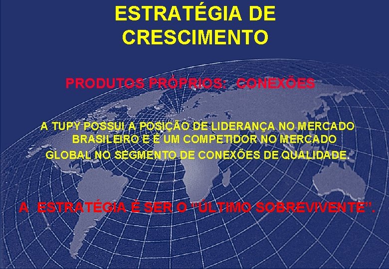 ESTRATÉGIA DE CRESCIMENTO PRODUTOS PRÓPRIOS: CONEXÕES A TUPY POSSUI A POSIÇÃO DE LIDERANÇA NO