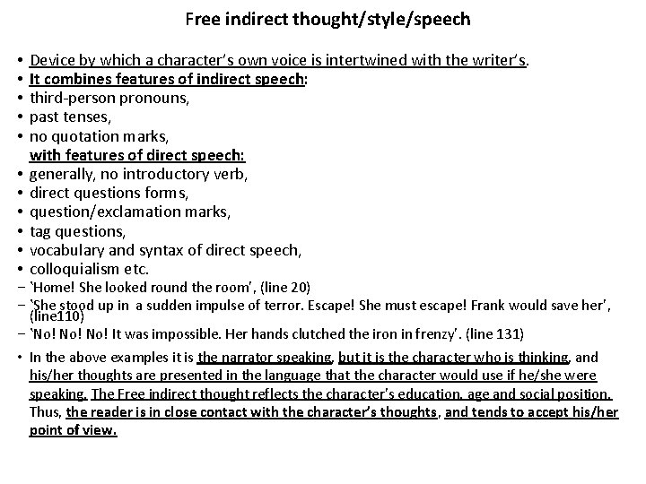 Free indirect thought/style/speech • • • Device by which a character’s own voice is