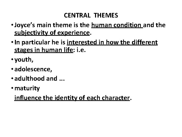 CENTRAL THEMES • Joyce’s main theme is the human condition and the subjectivity of