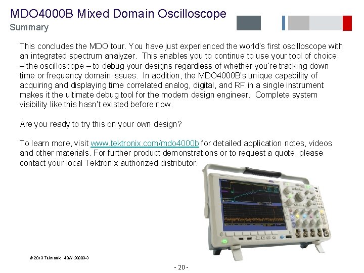  MDO 4000 B Mixed Domain Oscilloscope Summary This concludes the MDO tour. You