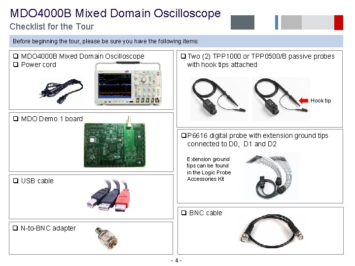  MDO 4000 B Mixed Domain Oscilloscope Checklist for the Tour Before beginning the