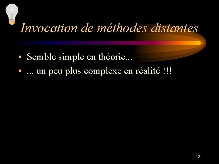 Invocation de méthodes distantes • Semble simple en théorie. . . • . .