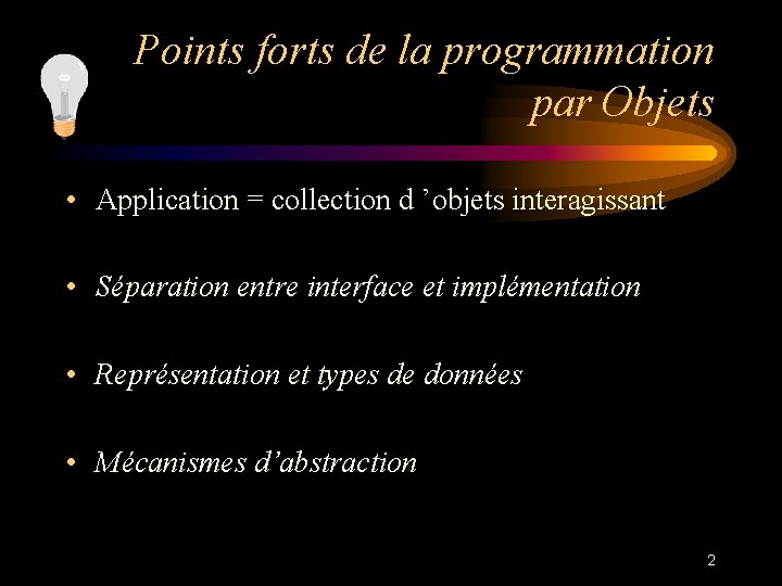 Points forts de la programmation par Objets • Application = collection d ’objets interagissant