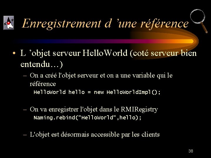 Enregistrement d ’une référence • L ’objet serveur Hello. World (coté serveur bien entendu…)