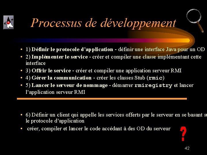 Processus de développement • 1) Définir le protocole d’application - définir une interface Java