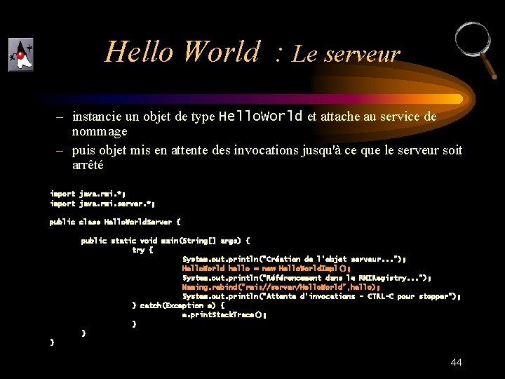 Hello World : Le serveur – instancie un objet de type Hello. World et