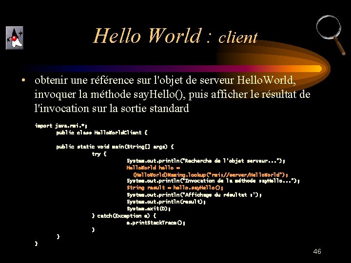 Hello World : client • obtenir une référence sur l'objet de serveur Hello. World,