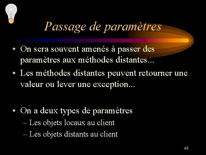 Passage de paramètres • On sera souvent amenés à passer des paramètres aux méthodes