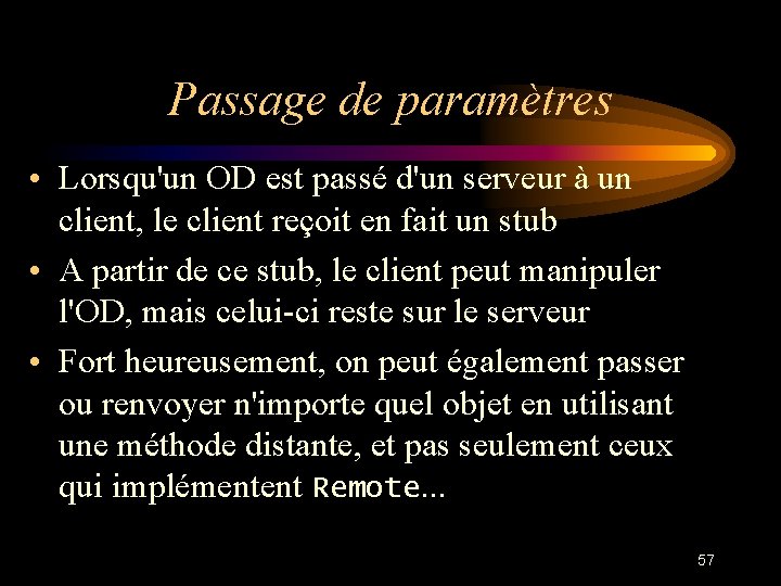 Passage de paramètres • Lorsqu'un OD est passé d'un serveur à un client, le