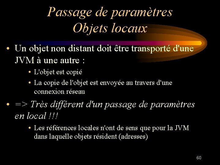 Passage de paramètres Objets locaux • Un objet non distant doit être transporté d'une