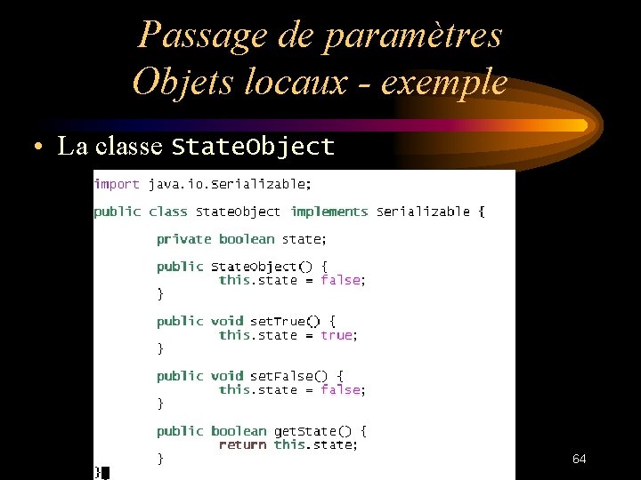 Passage de paramètres Objets locaux - exemple • La classe State. Object 64 
