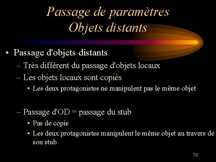 Passage de paramètres Objets distants • Passage d'objets distants – Très différent du passage