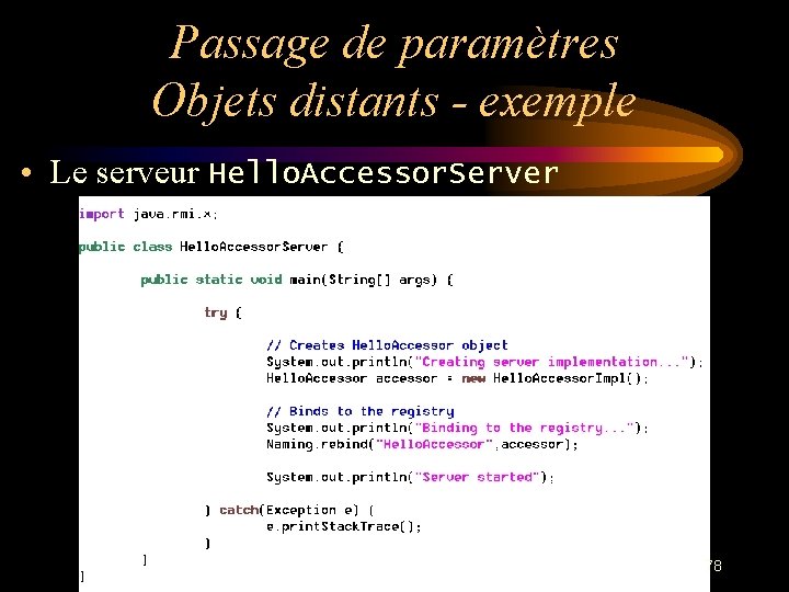 Passage de paramètres Objets distants - exemple • Le serveur Hello. Accessor. Server 78