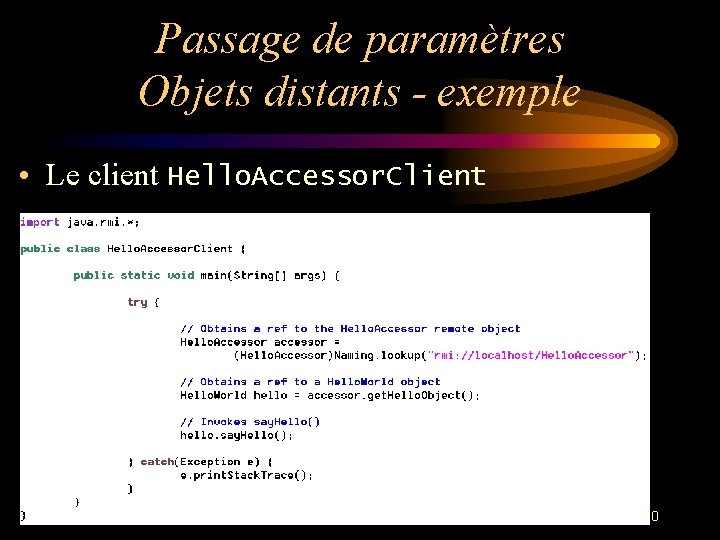 Passage de paramètres Objets distants - exemple • Le client Hello. Accessor. Client 80