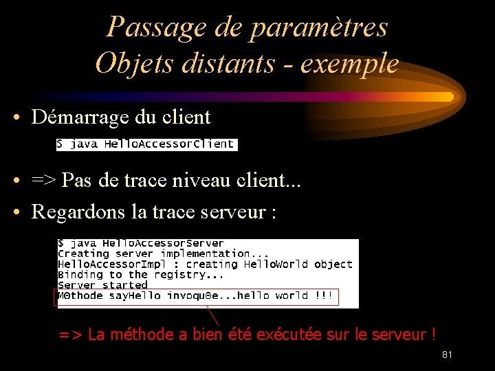 Passage de paramètres Objets distants - exemple • Démarrage du client • => Pas