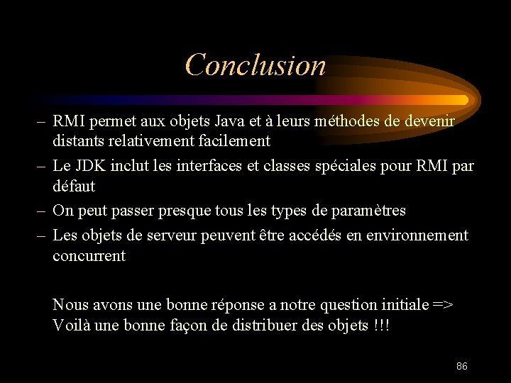 Conclusion – RMI permet aux objets Java et à leurs méthodes de devenir distants